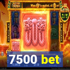 7500 bet