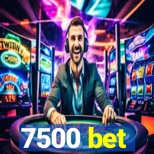 7500 bet