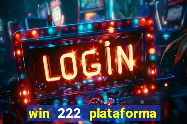 win 222 plataforma de jogos
