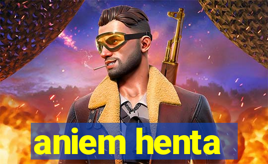 aniem henta