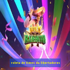 roleta de times da libertadores
