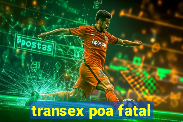 transex poa fatal