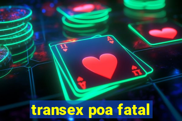 transex poa fatal