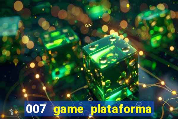 007 game plataforma paga mesmo