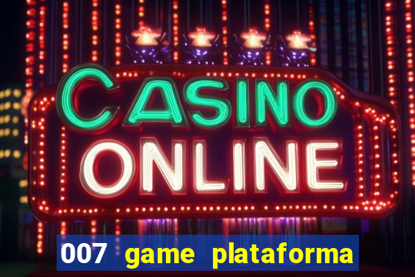 007 game plataforma paga mesmo