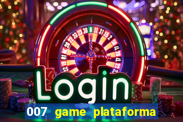 007 game plataforma paga mesmo