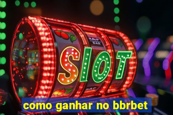 como ganhar no bbrbet