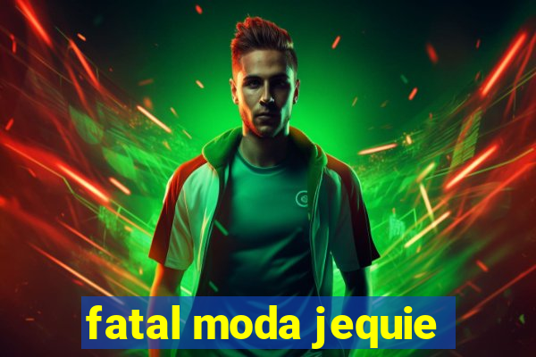 fatal moda jequie