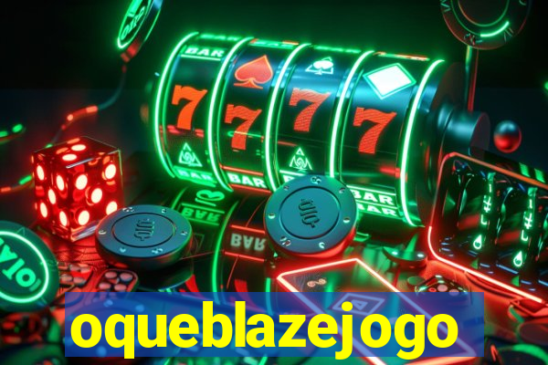 oqueblazejogo