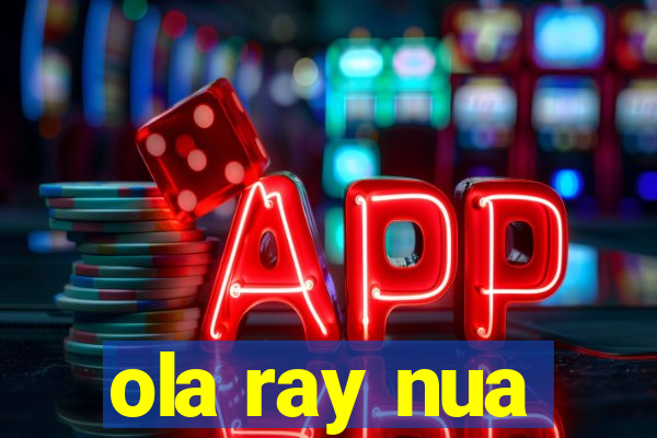 ola ray nua
