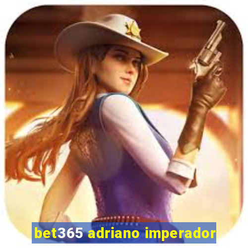 bet365 adriano imperador