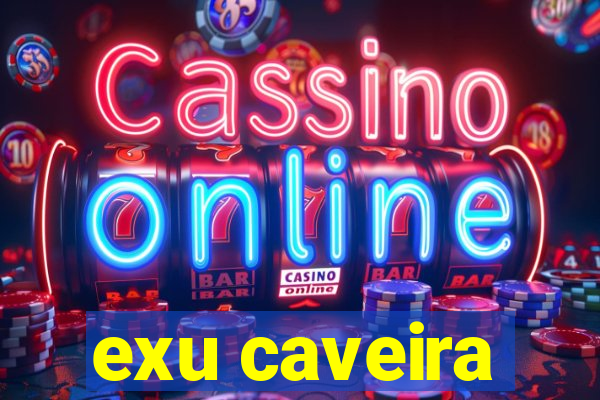 exu caveira