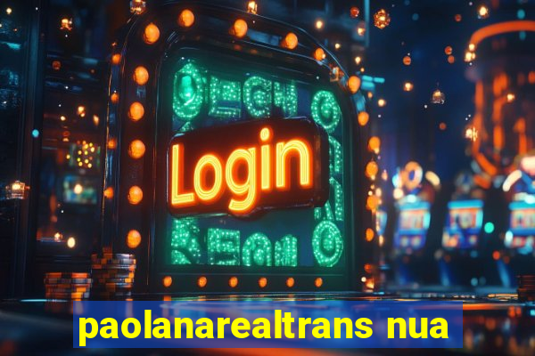 paolanarealtrans nua