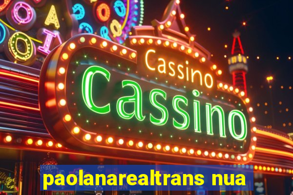 paolanarealtrans nua