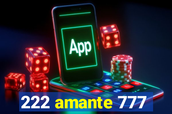 222 amante 777