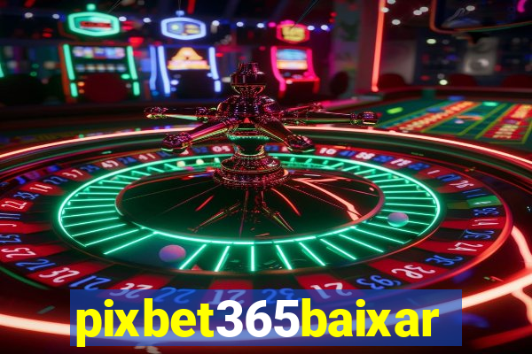 pixbet365baixar