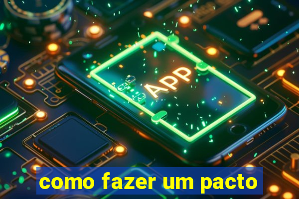 como fazer um pacto