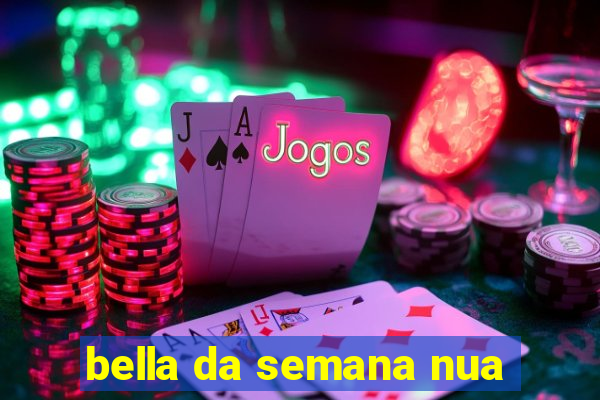 bella da semana nua