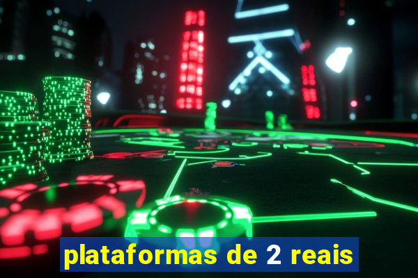plataformas de 2 reais