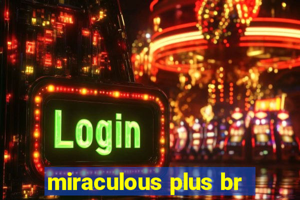 miraculous plus br
