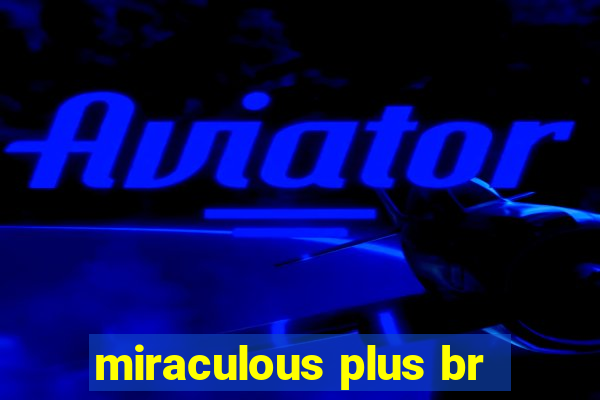 miraculous plus br