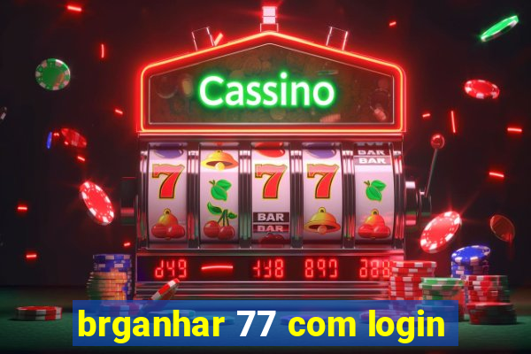 brganhar 77 com login