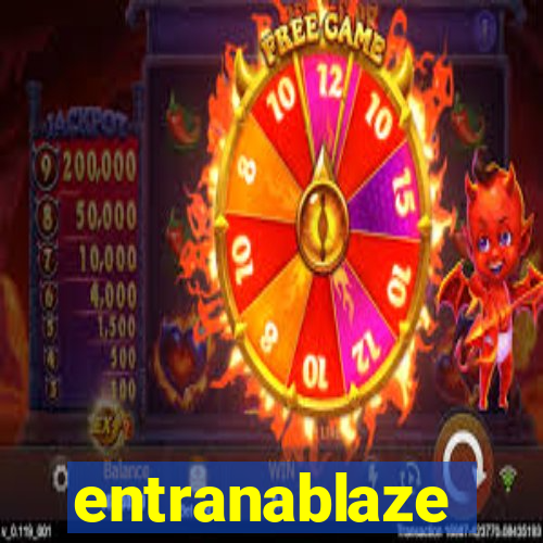 entranablaze