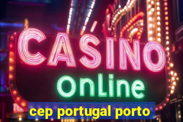 cep portugal porto