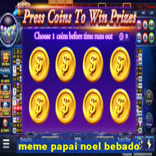 meme papai noel bebado