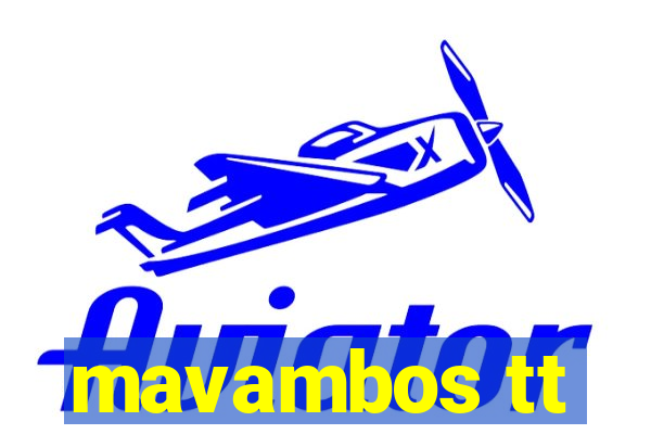 mavambos tt