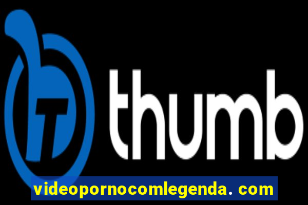 videopornocomlegenda. com
