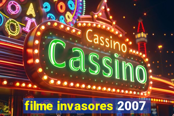 filme invasores 2007
