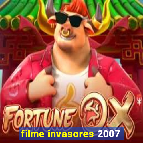filme invasores 2007