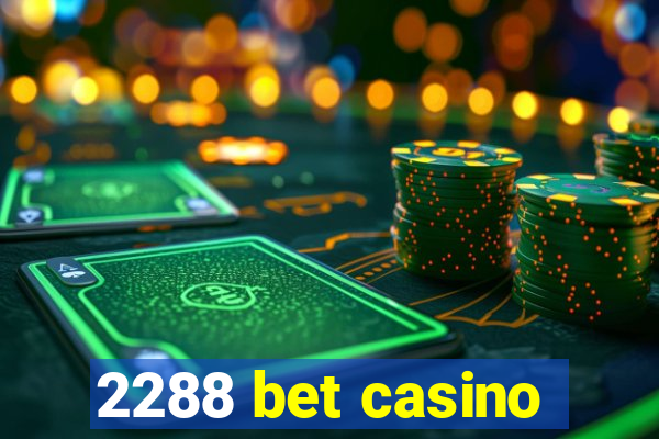 2288 bet casino