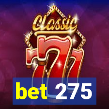 bet 275