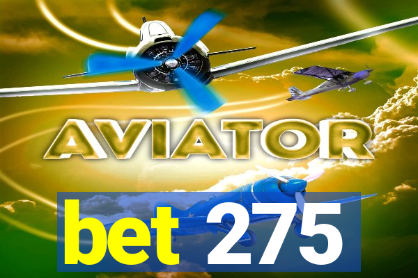 bet 275