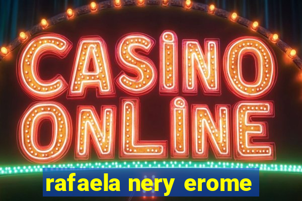rafaela nery erome