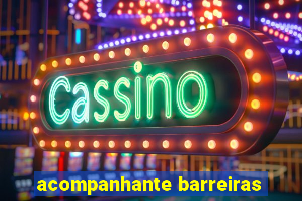 acompanhante barreiras