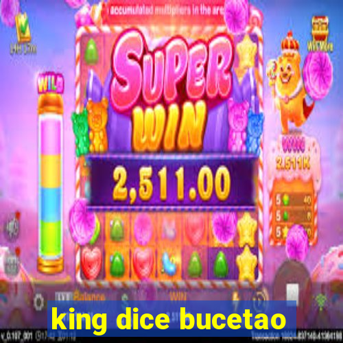 king dice bucetao