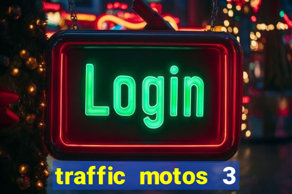 traffic motos 3 dinheiro infinito