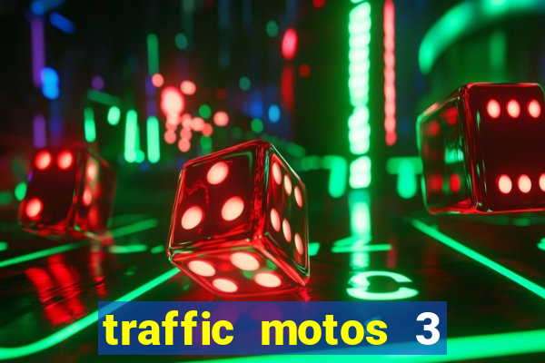 traffic motos 3 dinheiro infinito