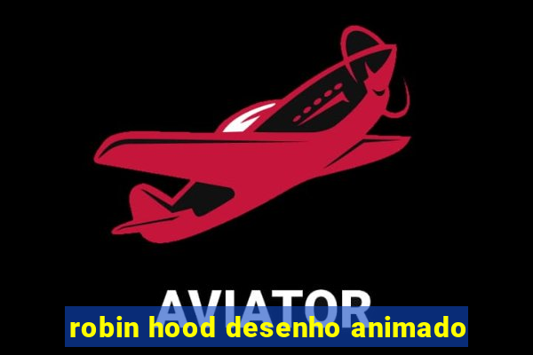 robin hood desenho animado