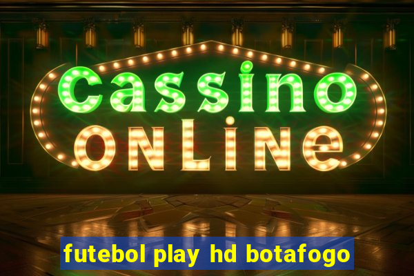 futebol play hd botafogo