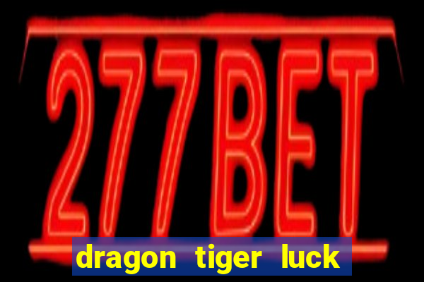 dragon tiger luck demo dinheiro infinito