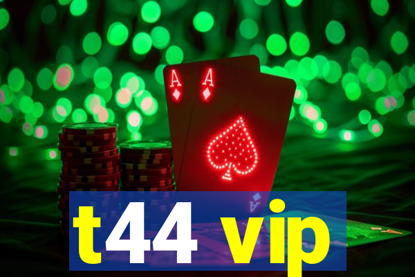 t44 vip