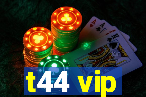 t44 vip
