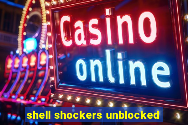 shell shockers unblocked