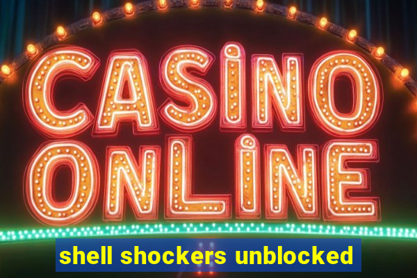shell shockers unblocked