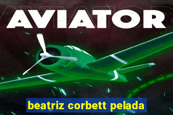 beatriz corbett pelada