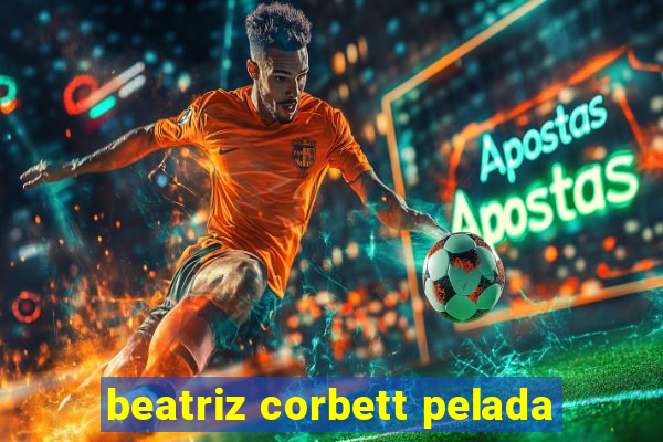 beatriz corbett pelada
